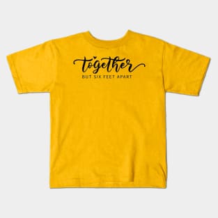 Together But 6 Feet Apart - Funny Social Distancing Quote Kids T-Shirt